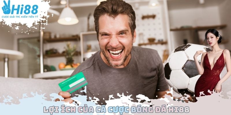 Lợi ích của cá cược bóng đá Hi88