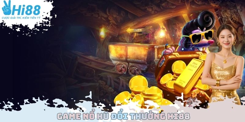 Game Nổ Hũ Đổi Thưởng Hi88 - Sân Chơi Giải Trí Hot Nhất 2025